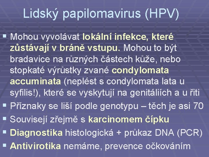 Lidský papilomavirus (HPV) § Mohou vyvolávat lokální infekce, které zůstávají v. bráně vstupu. Mohou