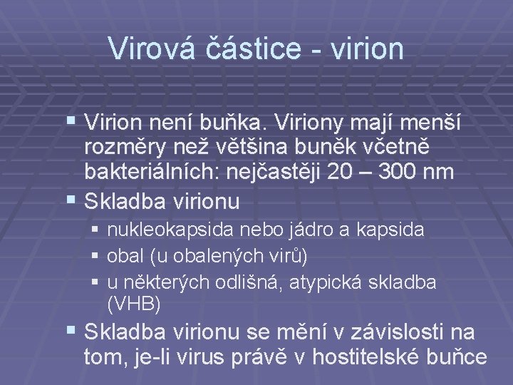 Virová částice - virion § Virion není buňka. Viriony mají menší rozměry než většina