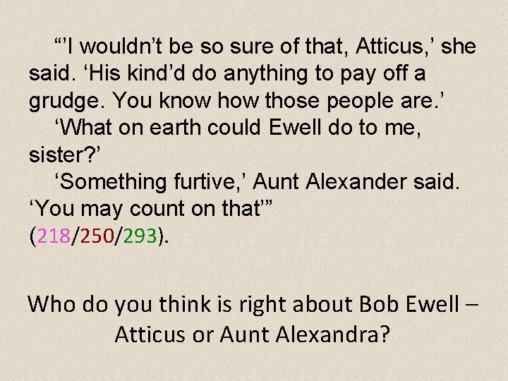 “’I wouldn’t be so sure of that, Atticus, ’ she said. ‘His kind’d do