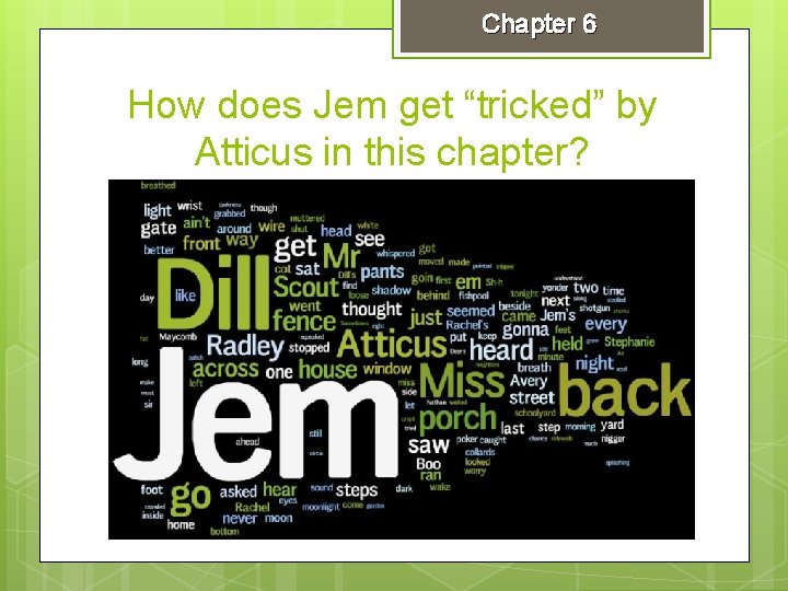 Chapter 6 How does Jem get “tricked” by Atticus in this chapter? 