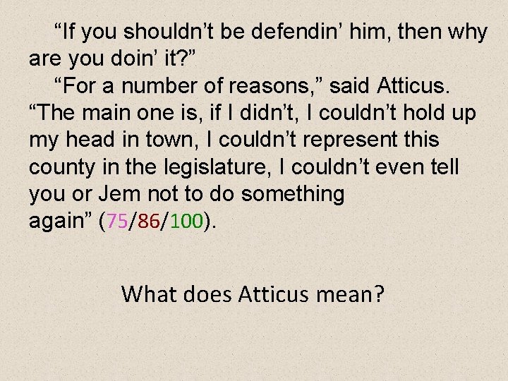 “If you shouldn’t be defendin’ him, then why are you doin’ it? ” “For