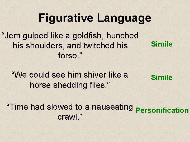 Figurative Language “Jem gulped like a goldfish, hunched his shoulders, and twitched his torso.