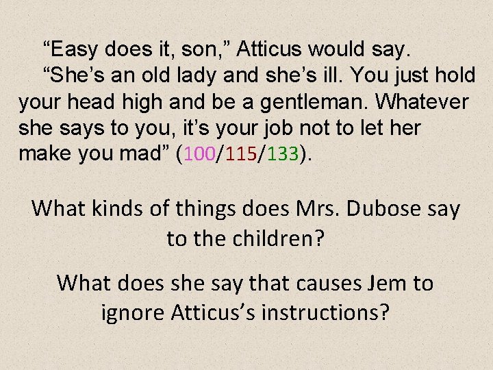 “Easy does it, son, ” Atticus would say. “She’s an old lady and she’s