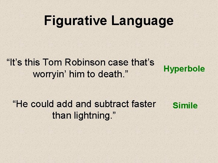 Figurative Language “It’s this Tom Robinson case that’s Hyperbole worryin’ him to death. ”