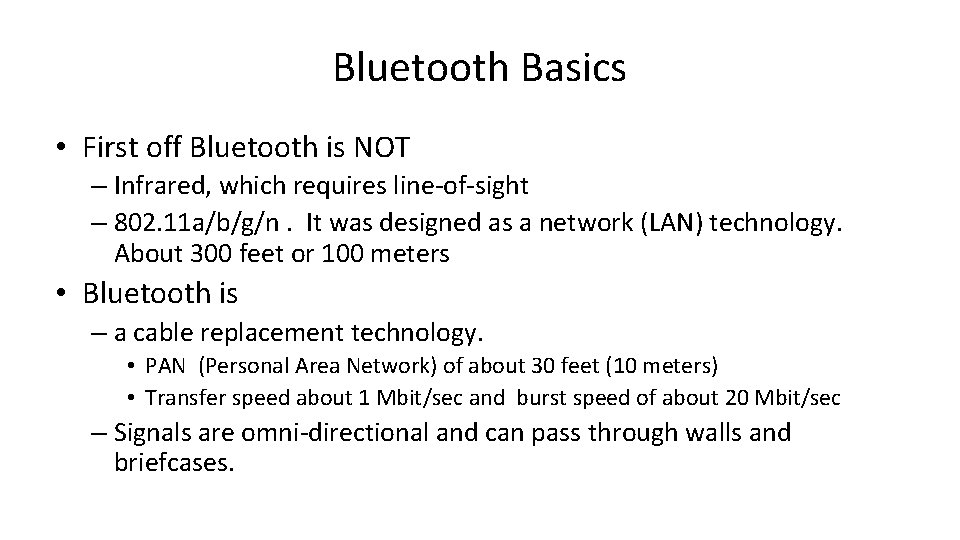 Bluetooth Basics • First off Bluetooth is NOT – Infrared, which requires line-of-sight –