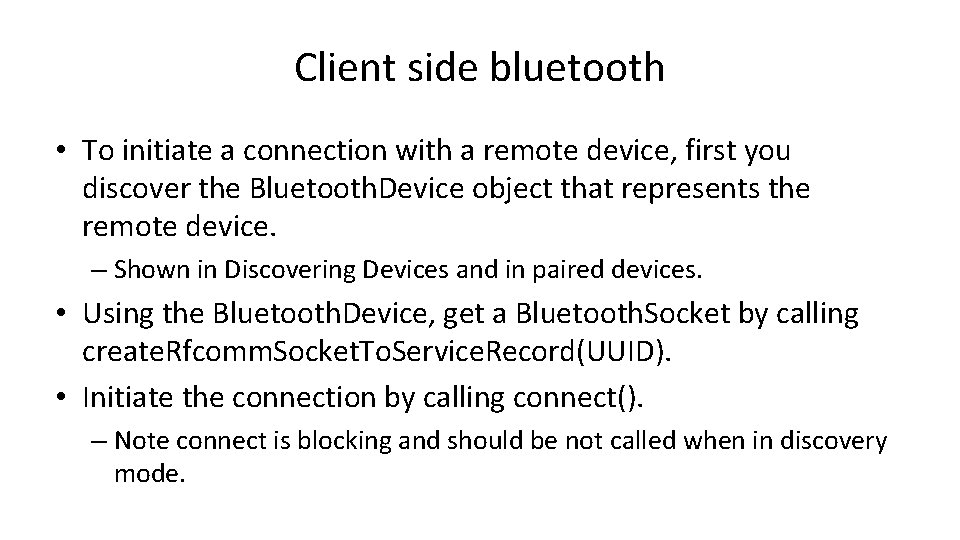 Client side bluetooth • To initiate a connection with a remote device, first you