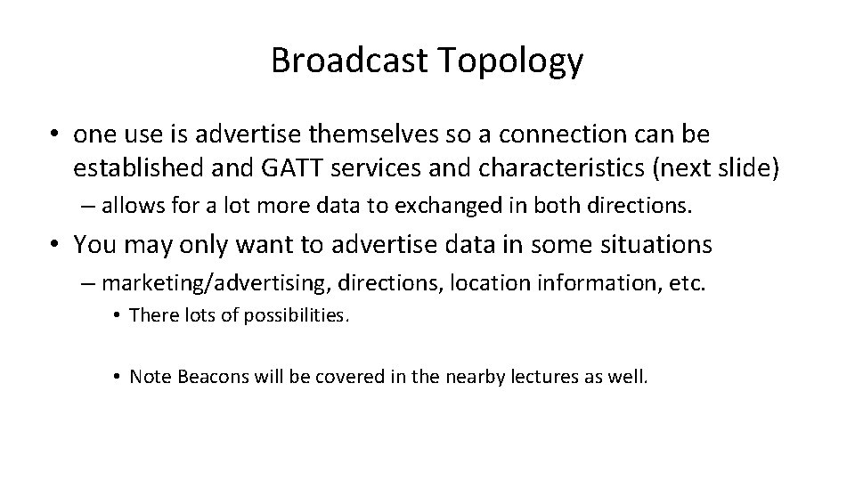 Broadcast Topology • one use is advertise themselves so a connection can be established
