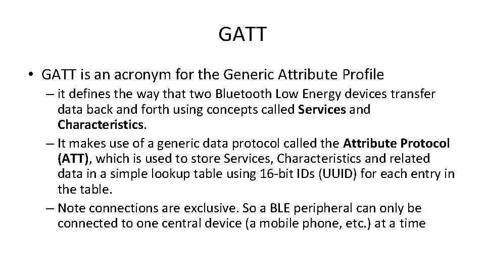 GATT • GATT is an acronym for the Generic Attribute Profile – it defines