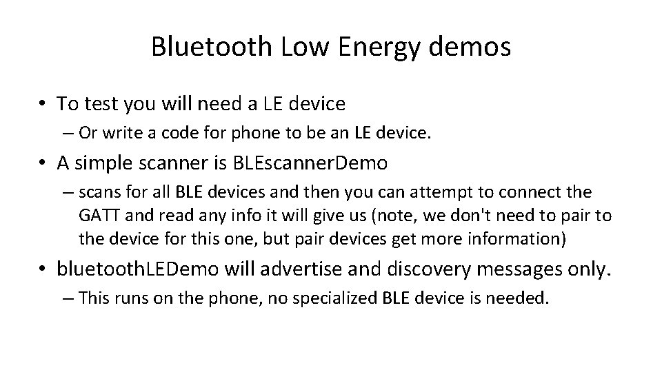 Bluetooth Low Energy demos • To test you will need a LE device –