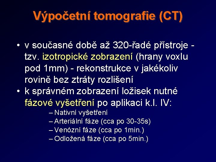 Výpočetní tomografie (CT) • v současné době až 320 -řadé přístroje - tzv. izotropické