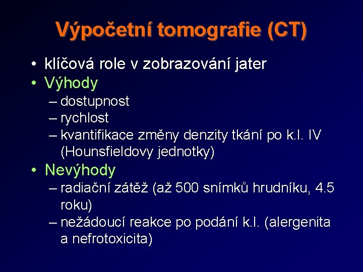 Výpočetní tomografie (CT) • klíčová role v zobrazování jater • Výhody – dostupnost –