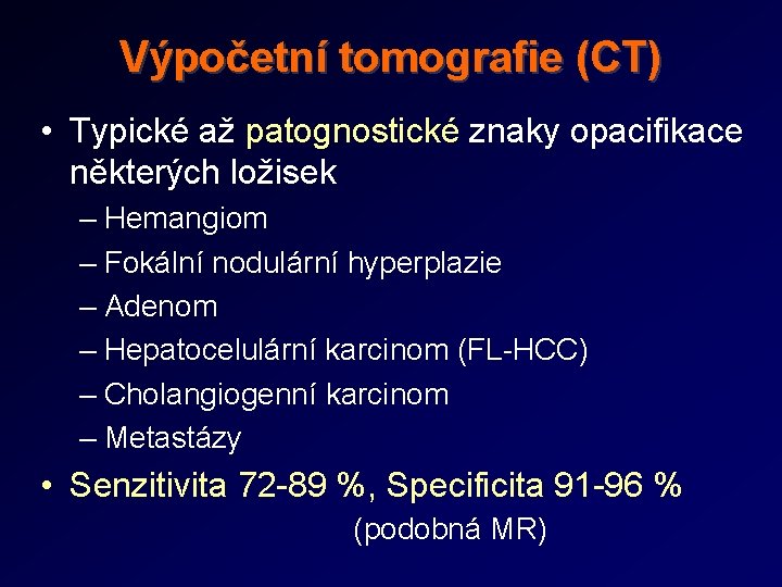 Výpočetní tomografie (CT) • Typické až patognostické znaky opacifikace některých ložisek – Hemangiom –