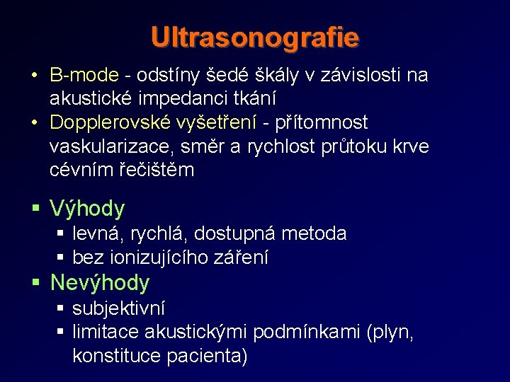 Ultrasonografie • B-mode - odstíny šedé škály v závislosti na akustické impedanci tkání •