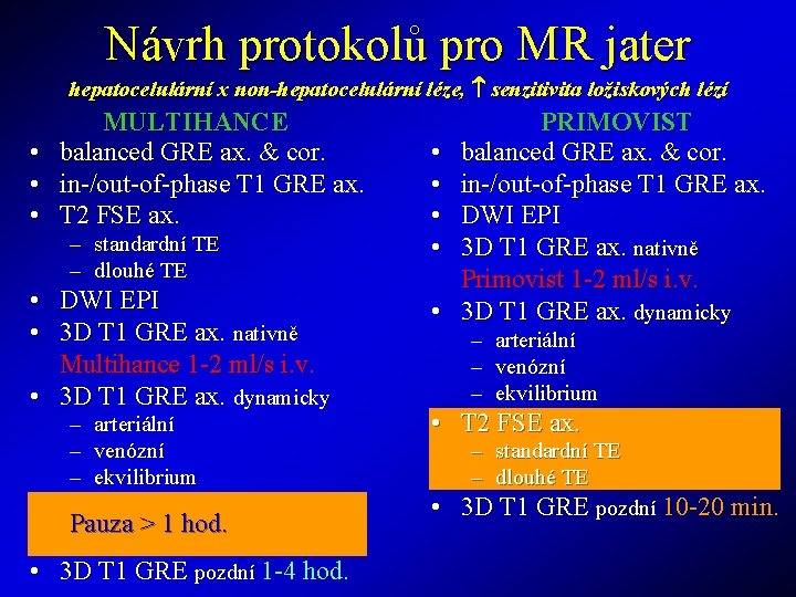 Návrh protokolů pro MR jater hepatocelulární x non-hepatocelulární léze, senzitivita ložiskových lézí MULTIHANCE •