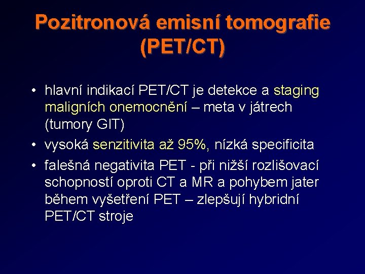 Pozitronová emisní tomografie (PET/CT) • hlavní indikací PET/CT je detekce a staging maligních onemocnění