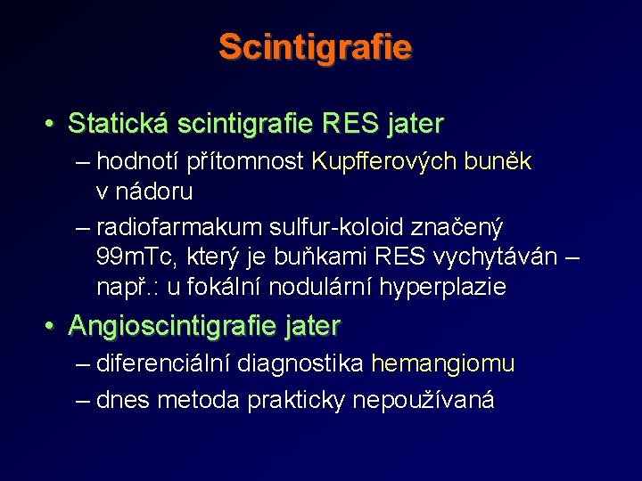 Scintigrafie • Statická scintigrafie RES jater – hodnotí přítomnost Kupfferových buněk v nádoru –