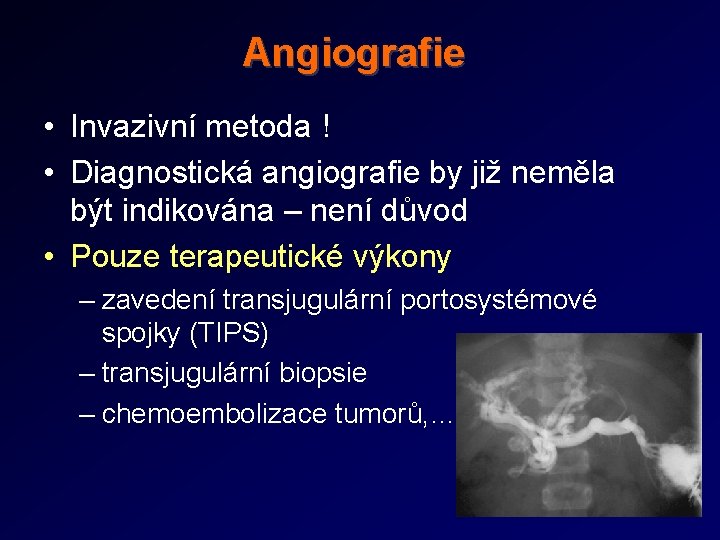 Angiografie • Invazivní metoda ! • Diagnostická angiografie by již neměla být indikována –