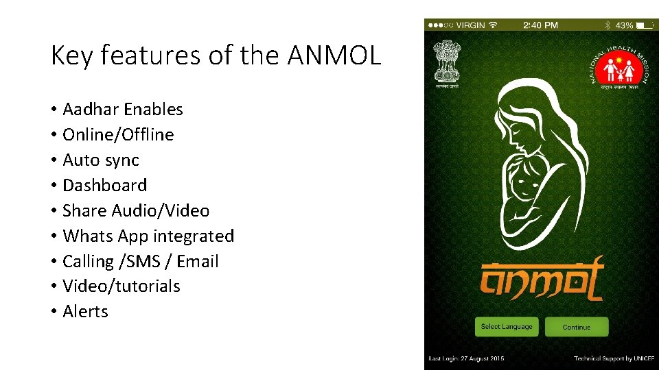 Key features of the ANMOL • Aadhar Enables • Online/Offline • Auto sync •
