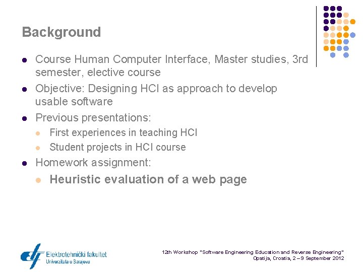 Background l l l Course Human Computer Interface, Master studies, 3 rd semester, elective