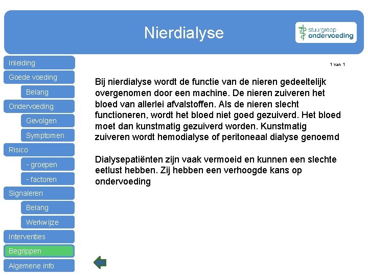 Nierdialyse Inleiding Goede voeding Belang Ondervoeding Gevolgen Symptomen 1 van 1 Bij nierdialyse wordt