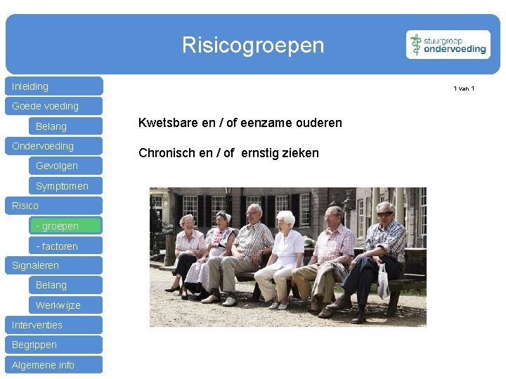 Risicogroepen Inleiding 1 van 1 Goede voeding Belang Ondervoeding Gevolgen Symptomen Risico - groepen