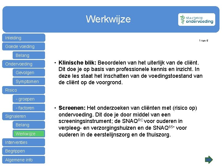  Werkwijze Inleiding 1 van 5 Goede voeding Belang Ondervoeding Gevolgen Symptomen • Klinische