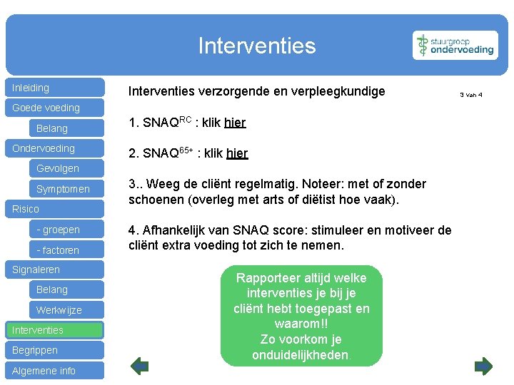 Interventies Inleiding Interventies verzorgende en verpleegkundige Goede voeding Belang Ondervoeding 1. SNAQRC : klik