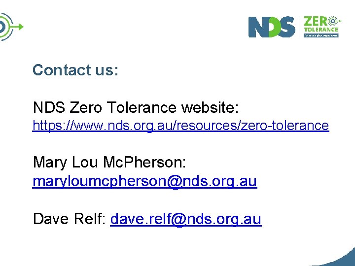 Contact us: NDS Zero Tolerance website: https: //www. nds. org. au/resources/zero-tolerance Mary Lou Mc.