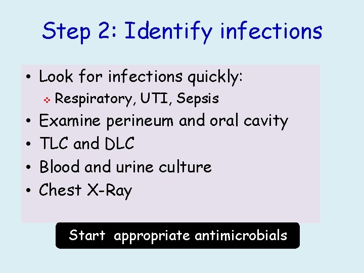 Step 2: Identify infections • Look for infections quickly: v • • Respiratory, UTI,
