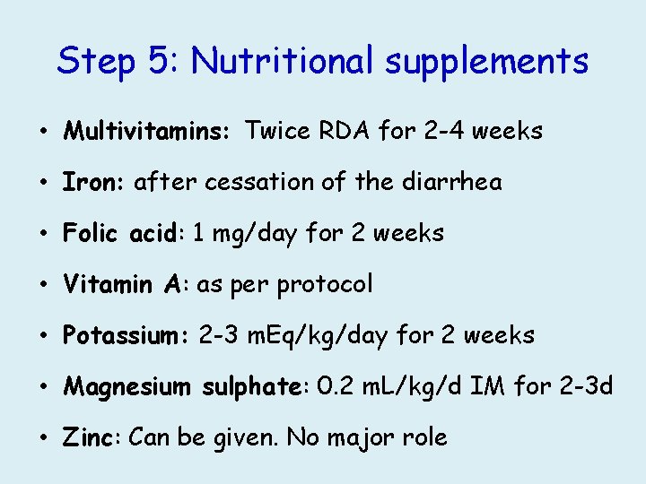 Step 5: Nutritional supplements • Multivitamins: Twice RDA for 2 -4 weeks • Iron: