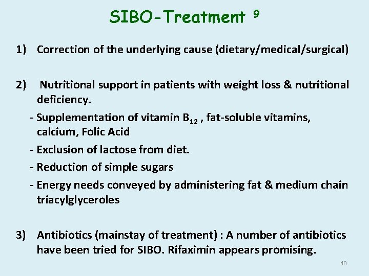 SIBO-Treatment 9 1) Correction of the underlying cause (dietary/medical/surgical) 2) Nutritional support in patients