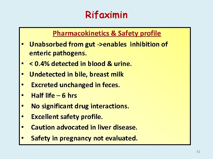 Rifaximin • • • Pharmacokinetics & Safety profile Unabsorbed from gut ->enables inhibition of