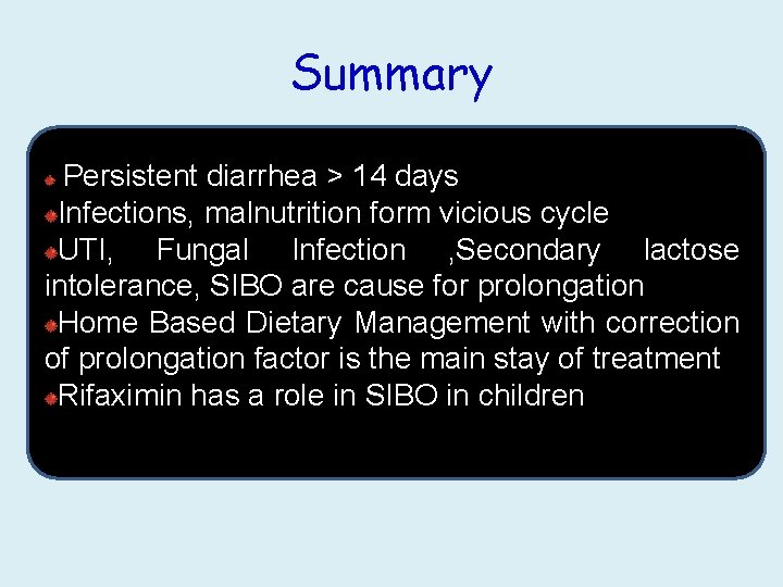 Summary Persistent diarrhea > 14 days Infections, malnutrition form vicious cycle UTI, Fungal Infection