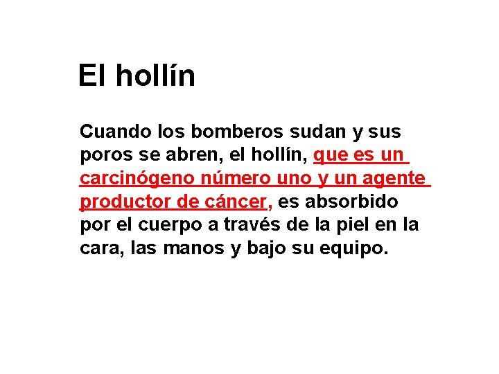 El hollín Cuando los bomberos sudan y sus poros se abren, el hollín, que