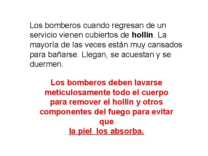 Los bomberos cuando regresan de un servicio vienen cubiertos de hollín. La mayoría de