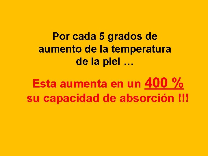 Por cada 5 grados de aumento de la temperatura de la piel … Esta