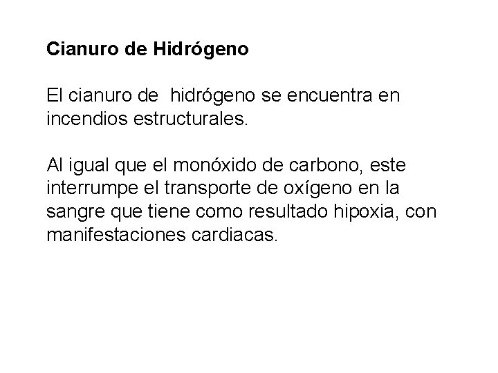 Cianuro de Hidrógeno El cianuro de hidrógeno se encuentra en incendios estructurales. Al igual