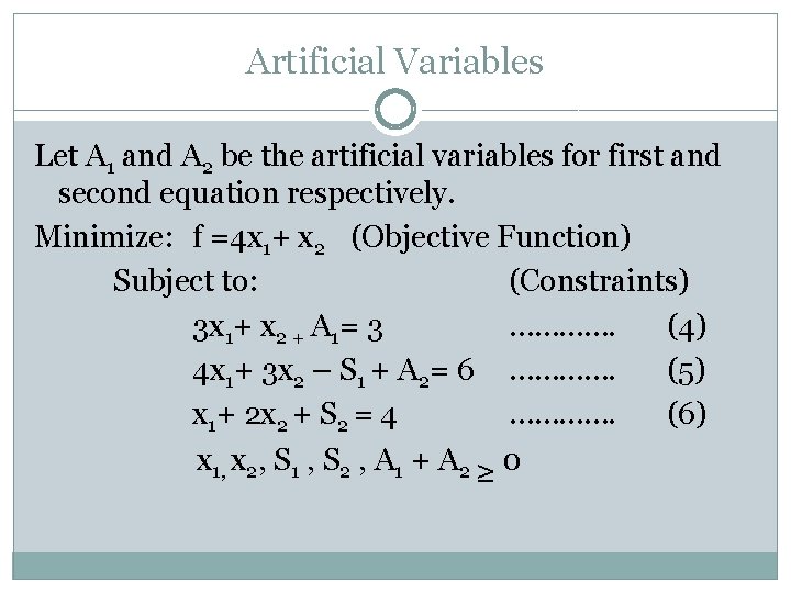 Artificial Variables Let A 1 and A 2 be the artificial variables for first