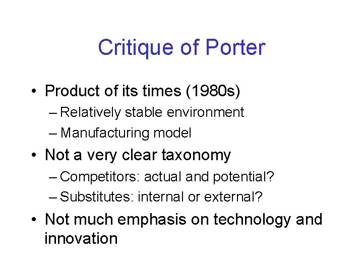 Critique of Porter • Product of its times (1980 s) – Relatively stable environment
