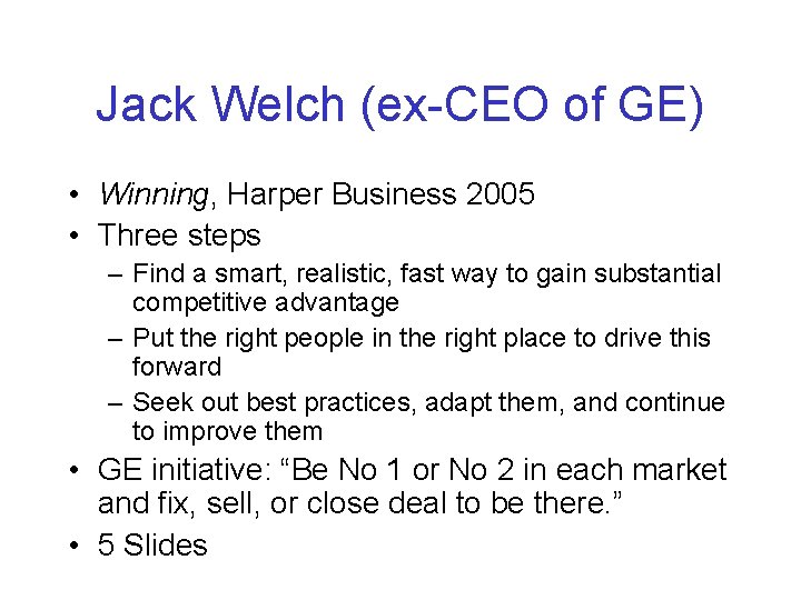 Jack Welch (ex-CEO of GE) • Winning, Harper Business 2005 • Three steps –