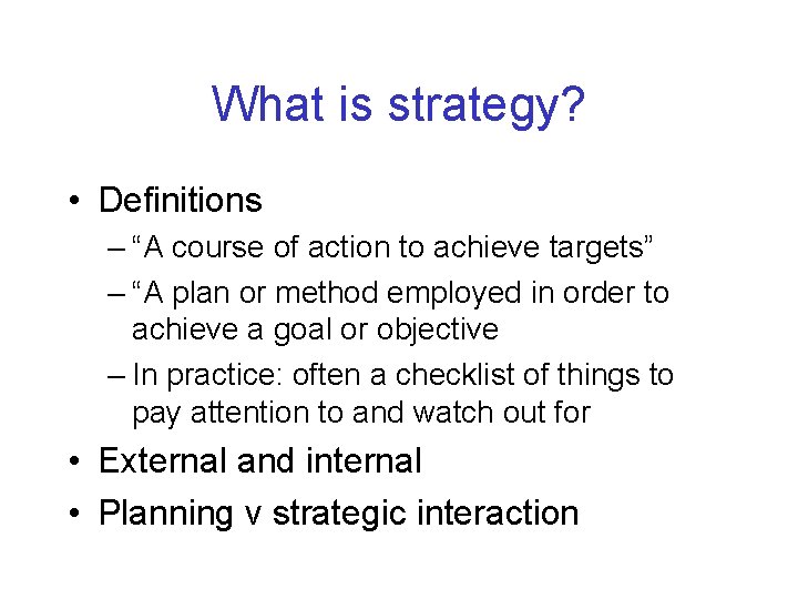 What is strategy? • Definitions – “A course of action to achieve targets” –