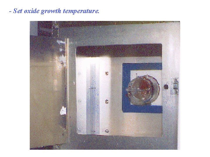- Set oxide growth temperature. 