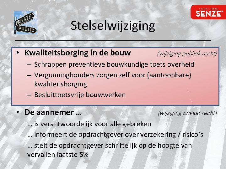 Stelselwijziging • Kwaliteitsborging in de bouw (wijziging publiek recht) – Schrappen preventieve bouwkundige toets