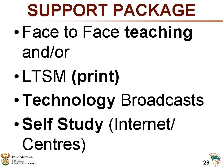 SUPPORT PACKAGE • Face to Face teaching and/or • LTSM (print) • Technology Broadcasts