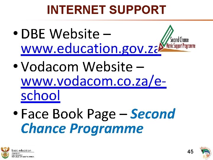 INTERNET SUPPORT • DBE Website – www. education. gov. za • Vodacom Website –