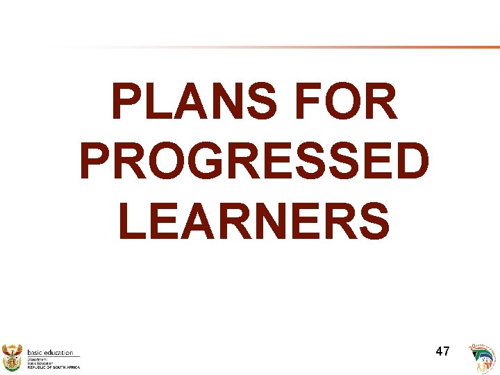 PLANS FOR PROGRESSED LEARNERS 47 