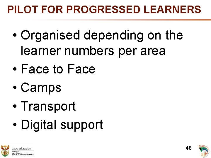 PILOT FOR PROGRESSED LEARNERS • Organised depending on the learner numbers per area •