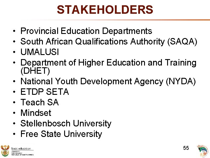 STAKEHOLDERS • • • Provincial Education Departments South African Qualifications Authority (SAQA) UMALUSI Department