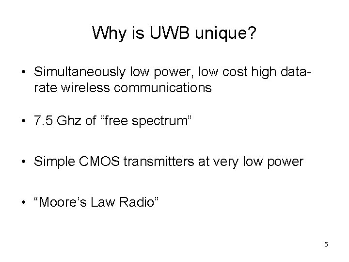 Why is UWB unique? • Simultaneously low power, low cost high datarate wireless communications