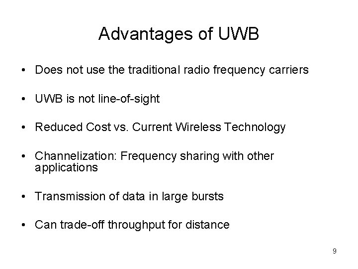 Advantages of UWB • Does not use the traditional radio frequency carriers • UWB